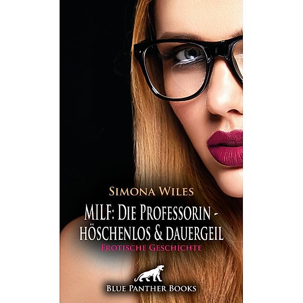 MILF: Die Professorin - höschenlos und dauergeil | Erotische Geschichte / Love, Passion & Sex, Simona Wiles