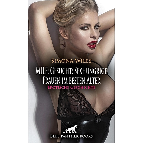 MILF: Gesucht: Sexhungrige Frauen im besten Alter | Erotische Geschichte / Love, Passion & Sex, Simona Wiles