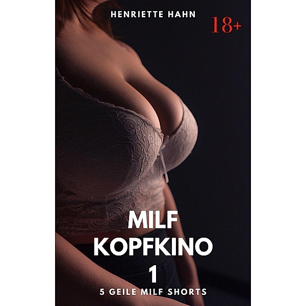 MILF Kopfkino 1 Fünf Geile Milf Shorts / MILF Kopfkino, Henriette Hahn
