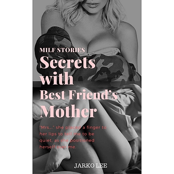 Milf Stories : Secrets with Best Friend's Mother, Jarko Lee