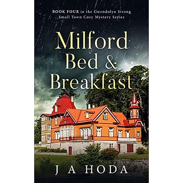 Milford Bed & Breakfast (Gwendolyn Strong Small Town Mystery Series) / Gwendolyn Strong Small Town Mystery Series, J A Hoda