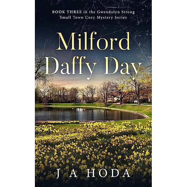 Milford Daffy Day (Gwendolyn Strong Small Town Mystery Series) / Gwendolyn Strong Small Town Mystery Series, J A Hoda
