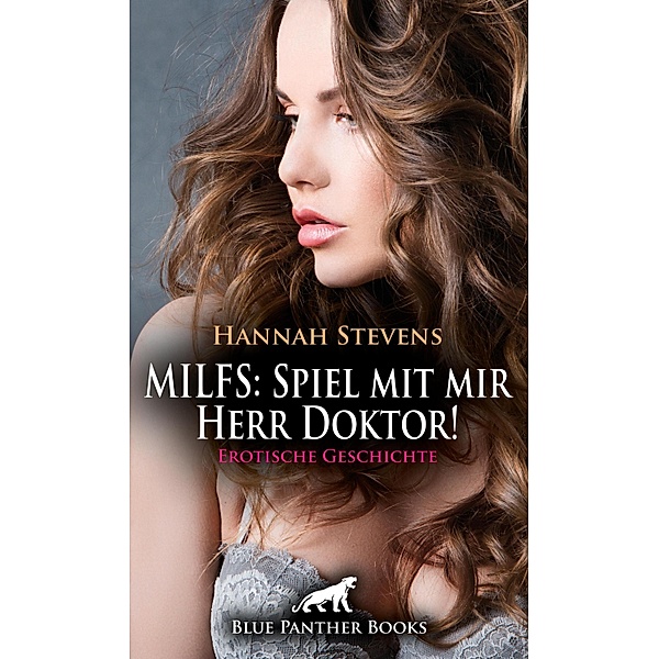 MILFS: Spiel mit mir Herr Doktor! Erotische Geschichte / Love, Passion & Sex, Hannah Stevens