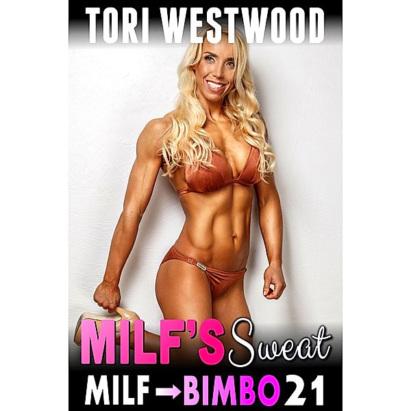 MILF's Sweat : MILF To Bimbo 22 (Milf Erotica Bimbofication Erotica Breeding Erotica) / MILF To Bimbo, Tori Westwood