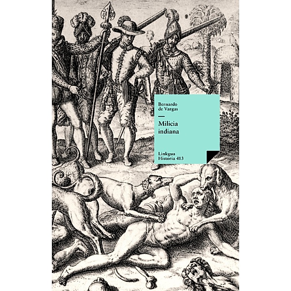 Milicia indiana / Historia Bd.413, Bernardo de Vargas Machuca