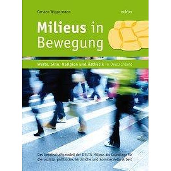 Milieus in Bewegung - Werte, Sinn, Religion und Ästhetik in Deutschland, Carsten Wippermann