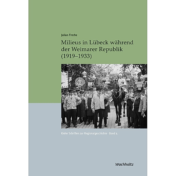 Milieus in Lübeck während der Weimarer Republik (1919-1933) / Kieler Schriften zur Regionalgeschichte Bd.4, Julian Freche