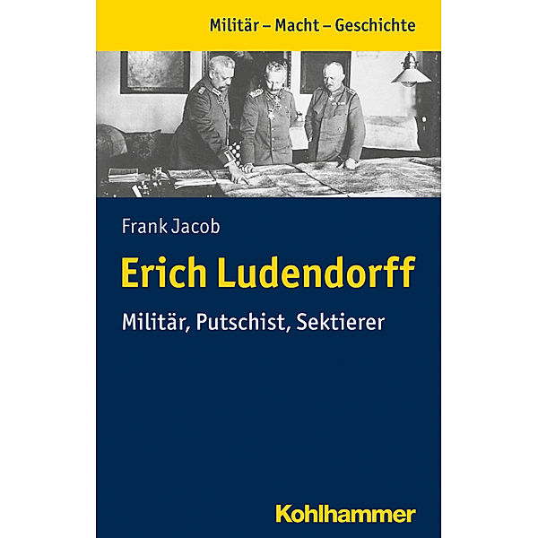 Militär - Macht - Geschichte / Erich Ludendorff, Frank Jacob
