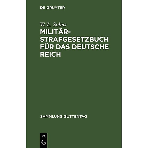 Militär-Strafgesetzbuch für das Deutsche Reich / Sammlung Guttentag, W. L. Solms