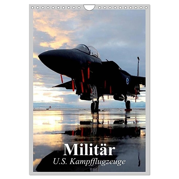 Militär. U.S. Kampfflugzeuge (Wandkalender 2024 DIN A4 hoch), CALVENDO Monatskalender, Elisabeth Stanzer