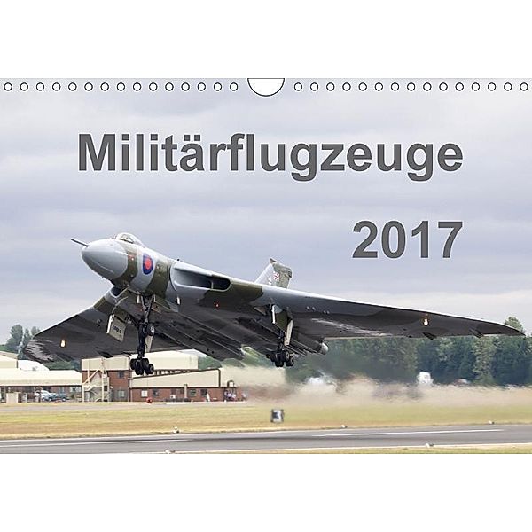 Militärflugzeuge 2017 (Wandkalender 2017 DIN A4 quer), k.A. MUC-Spotter