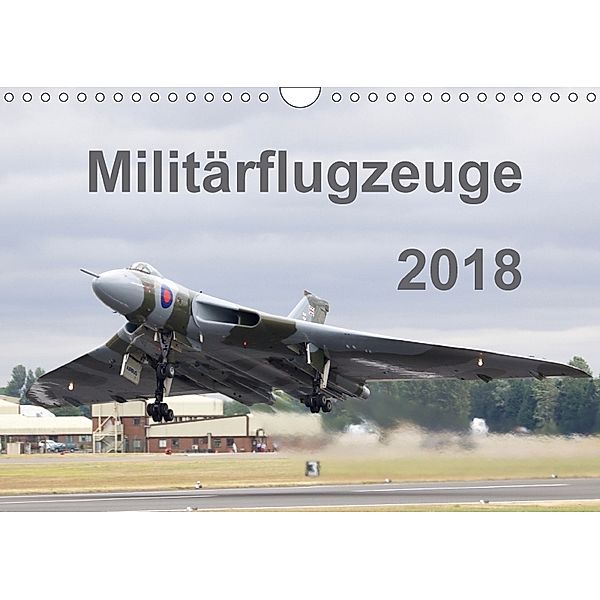 Militärflugzeuge 2018 (Wandkalender 2018 DIN A4 quer) Dieser erfolgreiche Kalender wurde dieses Jahr mit gleichen Bilder, MUC-Spotter