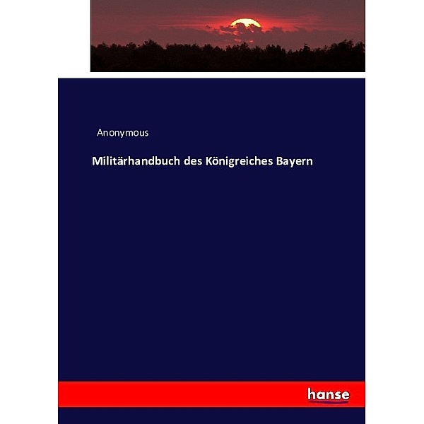 Militärhandbuch des Königreiches Bayern, Anonym