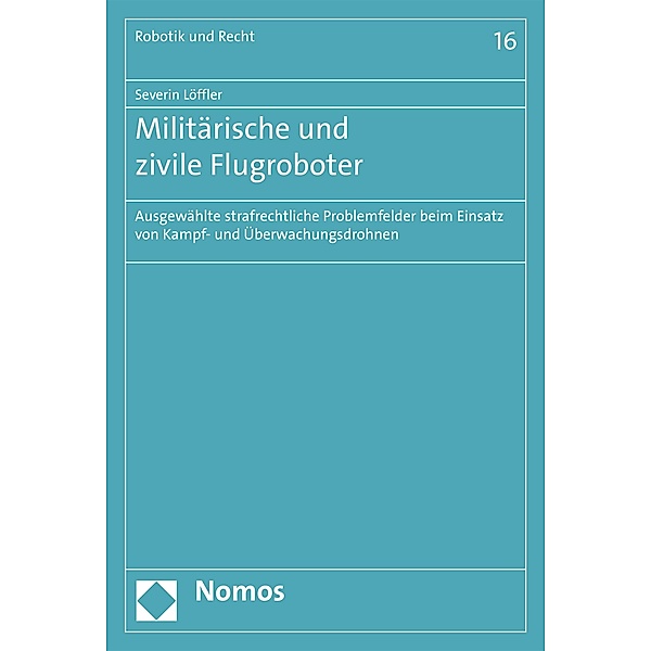 Militärische und zivile Flugroboter / Robotik und Recht Bd.16, Severin Löffler