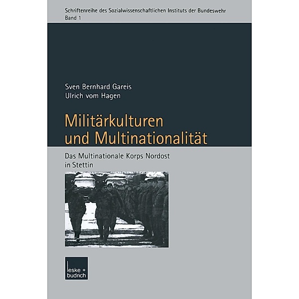 Militärkulturen und Multinationalität / Schriftenreihe des Sozialwissenschaftlichen Instituts der Bundeswehr Bd.1, Sven Gareis, Ulrich Hagen