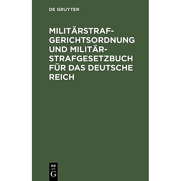 Militärstrafgerichtsordnung und Militär-Strafgesetzbuch für das Deutsche Reich