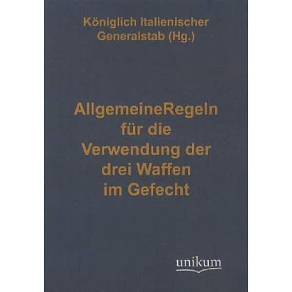 Militärtechnik & Militärgeschichte / Allgemeine Regeln für die Verwendung der drei Waffen im Gefecht, Königlich Italienischer Generalstab (Hg. )