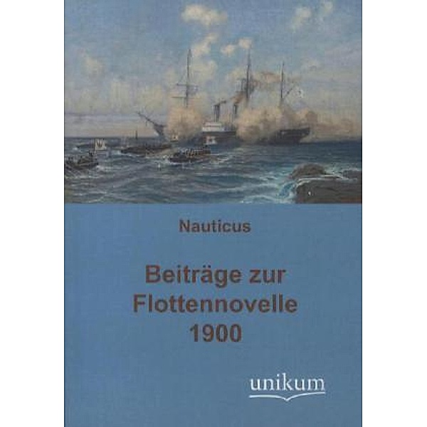 Militärtechnik & Militärgeschichte / Beiträge zur Flottennovelle 1900, Nauticus