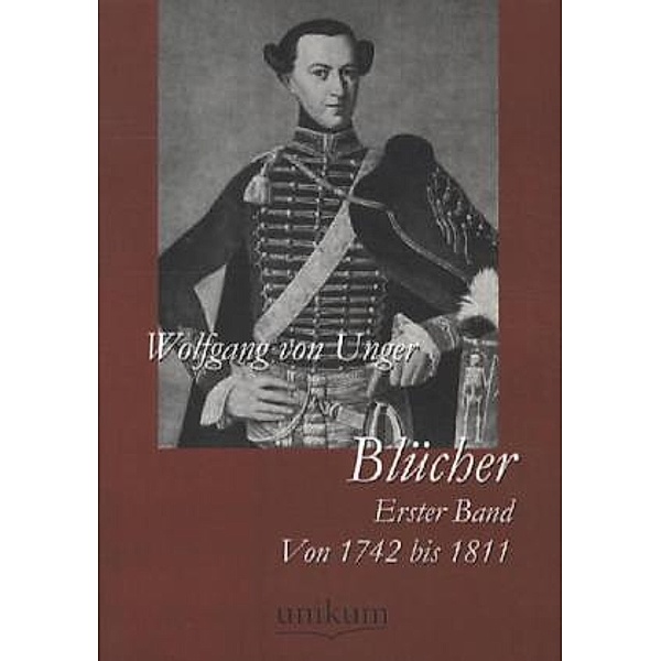 Militärtechnik & Militärgeschichte / Blücher.Bd.1, Wolfgang von Unger