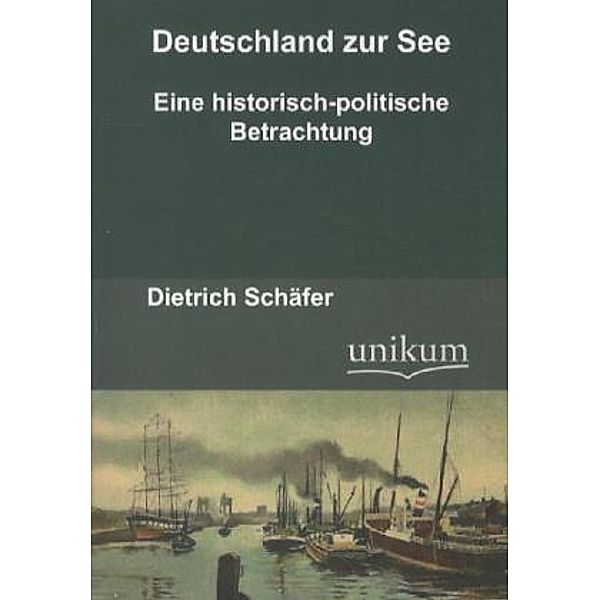 Militärtechnik & Militärgeschichte / Deutschland zur See, Dietrich Schäfer