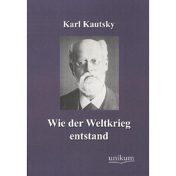 Militärtechnik & Militärgeschichte / Wie der Weltkrieg entstand, Karl Kautsky