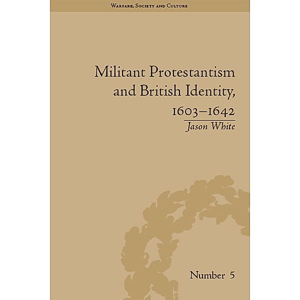 Militant Protestantism and British Identity, 1603-1642, Jason White