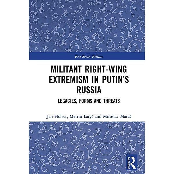 Militant Right-Wing Extremism in Putin's Russia, Miroslav Mares, Martin Larys, Jan Holzer