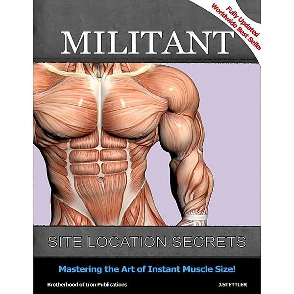 Militant Site Location Secrets: Mastering the Art of Instant Muscle Size, J Stettler