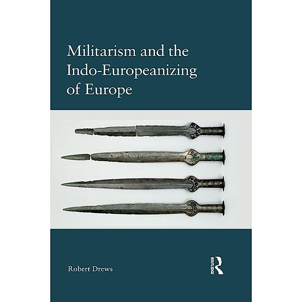 Militarism and the Indo-Europeanizing of Europe, Robert Drews