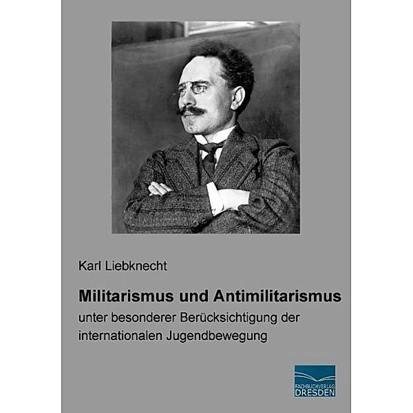 Militarismus und Antimilitarismus, Karl Liebknecht