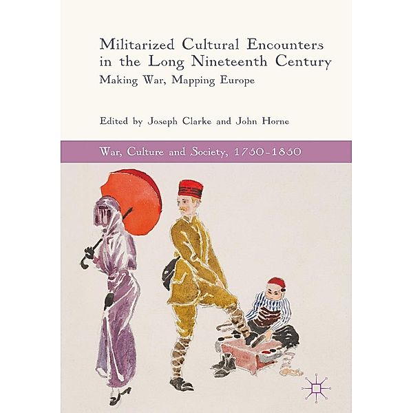 Militarized Cultural Encounters in the Long Nineteenth Century / War, Culture and Society, 1750-1850
