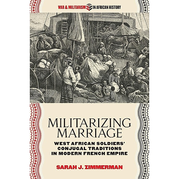 Militarizing Marriage / War and Militarism in African History, Sarah J. Zimmerman