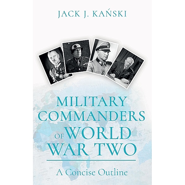 Military Commanders of WW2, Jack J Kanski