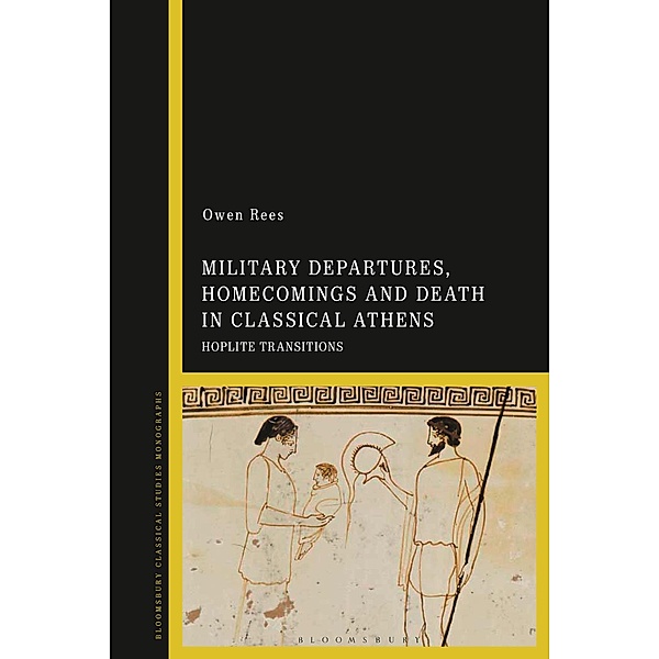 Military Departures, Homecomings and Death in Classical Athens, Owen Rees