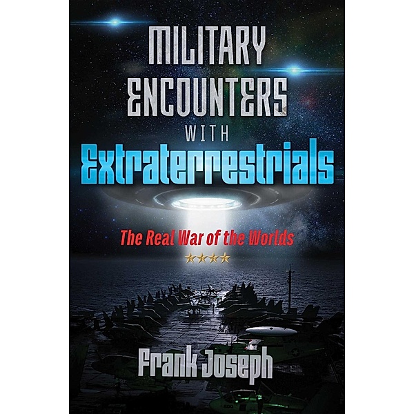 Military Encounters with Extraterrestrials, Frank Joseph