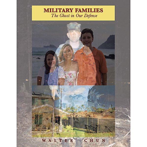 Military Families the Ghost in Our Defense, Walter` Chun