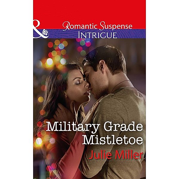 Military Grade Mistletoe (Mills & Boon Intrigue) (The Precinct, Book 9) / Mills & Boon Intrigue, Julie Miller