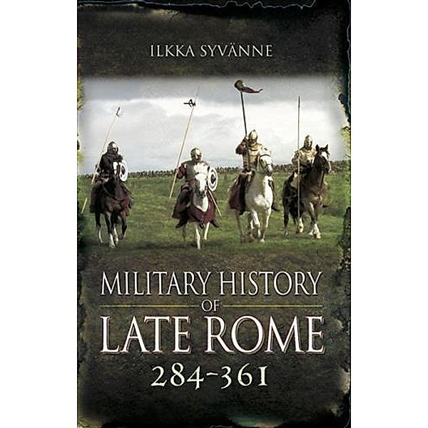 Military History of Late Rome 284-361, Ilkka Syvanne