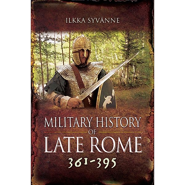 Military History of Late Rome 361-395 / Military History of Late Rome, Syvanne Ilkka Syvanne