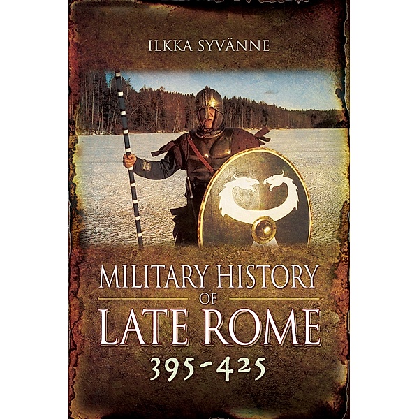 Military History of Late Rome 395-425 / Military History of Late Rome, Syvanne Ilkka Syvanne