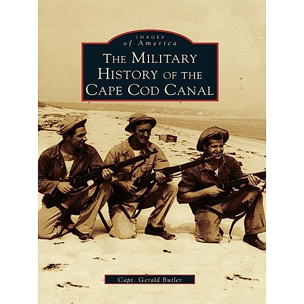 Military History of the Cape Cod Canal, Capt. Gerald Butler