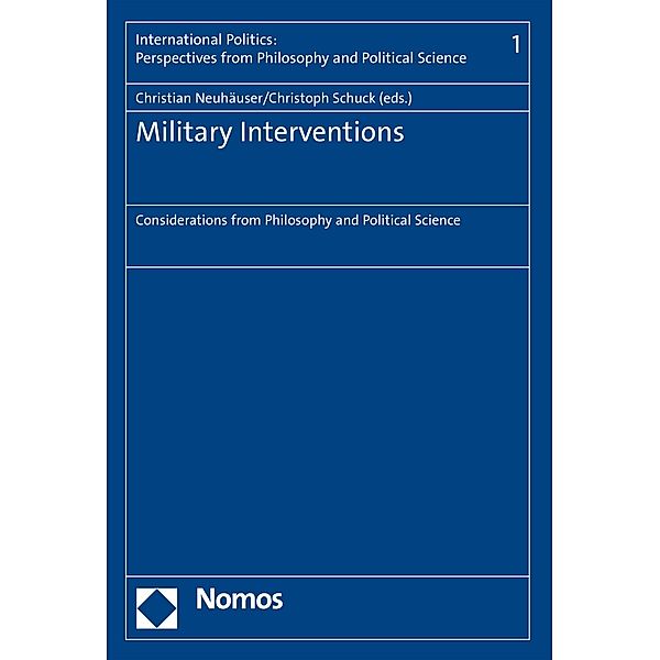 Military Interventions / International Politics: Perspectives from Philosophy and Political Science Bd.1