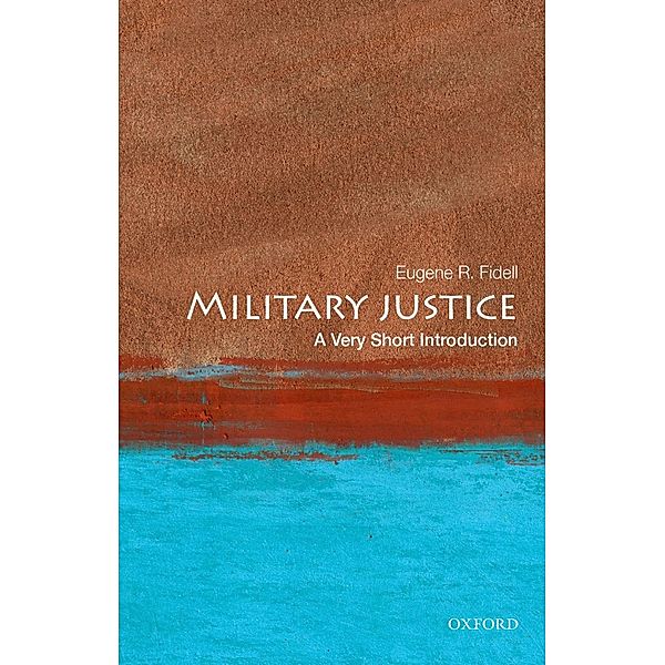 Military Justice: A Very Short Introduction, Eugene R. Fidell