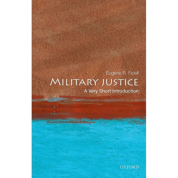 Military Justice: A Very Short Introduction, Eugene R. Fidell