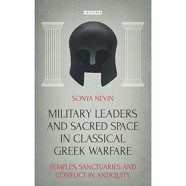 Military Leaders and Sacred Space in Classical Greek Warfare, Sonya Nevin