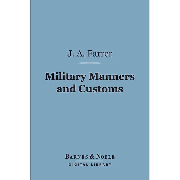 Military Manners and Customs (Barnes & Noble Digital Library) / Barnes & Noble, James Anson Farrer