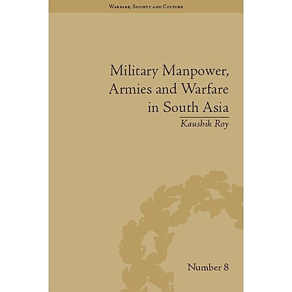 Military Manpower, Armies and Warfare in South Asia, Kaushik Roy