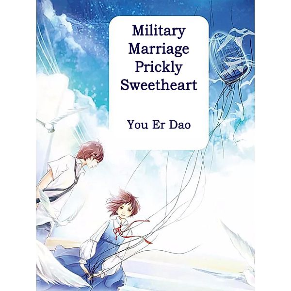 Military Marriage: Prickly Sweetheart / Funstory, You ErDao