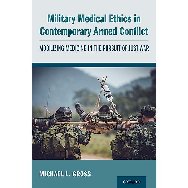 Military Medical Ethics in Contemporary Armed Conflict, Michael L. Gross