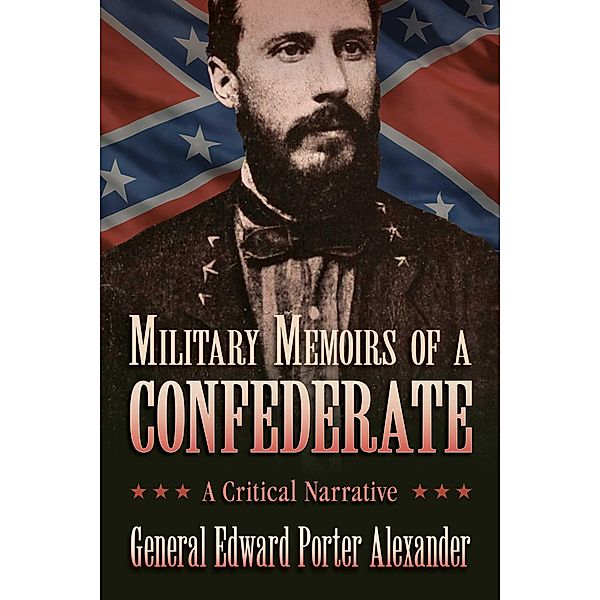 Military Memoirs of a Confederate, Edward Porter Alexander